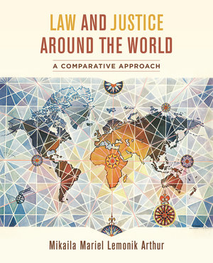 Cover of Law and Justice Around the World, Mikaila Mariel Lemonik Arthur, University of California Press. Cover is beige with a title in maroon and gold, with a multicolored blue-hued world map featuring Africa as the center.